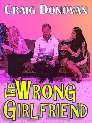 The Wrong Girlfriend (Kindle Edition)