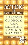 Book cover for Acting Is Everything: An Actor's Guidebook For A Successful Career