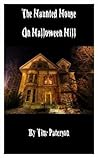 The Haunted House on Halloween Hill by Timothy J. Paterson