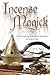 Incense Magick: Create Inspiring Aromatic Experiences for Your Craft
