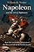 Napoleon and the Art of Diplomacy: How War and Hubris Determined the Rise and Fall of the French Empire