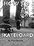 How to Skateboard