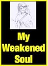 My Weakened Soul - An Autobiography in Poetry by Dorothy Slevin My Weakened Soul - An Autobiography in Poetry by Dorothy Slevin