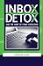 Inbox Detox and the Habit of E-Mail Excellence