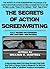 The Secrets Of Action Screenwriting by William C. Martell