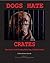 Dogs Hate Crates: How Abusive Crate Training Hurts Dogs, Families & Society