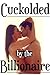 Cuckolded By The Billionaire (Hotwife Cuckold Erotica)