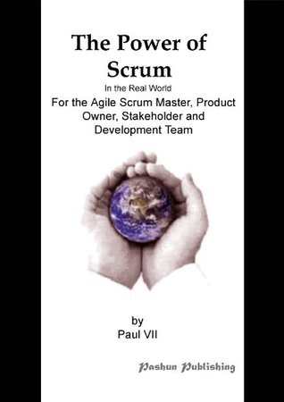 The Power of Scrum, In the Real World, For the Agile Scrum Master, Product Owner, Stakeholder and Development Team (Kindle Edition)