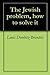 The Jewish problem, how to ...