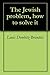 The Jewish problem, how to solve it