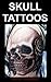 Skull Tattoos: Designs & Ideas