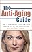 The Anti-Aging Guide: Your 12 Step Manual to Looking Young Naturally with the Best Diet, Exercise and Skin Care Products (The Ultimate Guide to Beautiful Skin)