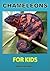 Childrens Readers: Chameleons For Kids - Discover the Wonderful World of These Intriguing and Mysterious Lizards (Kids Read to Me Books)