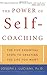 The Power of Self-Coaching: The Five Essential Steps to Creating the Life You Want