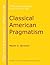 Classical American Pragmatism (Philosophy Insights)