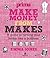 Make Money from Makes: A guide to turning your hobby into a business (Prima)