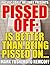 Pissed Off: Is Better Than Being Pissed On... (Pacific Coast Hellway Presents: Book 1)