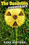 The Dandelion Conspiracy (Like Michael Crichton's Andromeda Strain or Robin Cook's Outbreak) The Dandelion Conspiracy (Like Michael Crichton's Andromeda Strain or Robin Cook's Outbreak)
