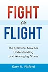Fight or Flight : The Ultimate Book for Understanding and Managing Stress