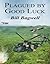 Plagued By Good Luck by Bill Bagwell