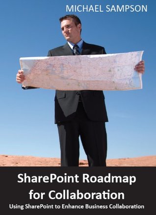 SharePoint Roadmap for Collaboration: Using SharePoint to Enhance Business Collaboration (Kindle Edition)
