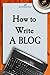 How to Write a Blog