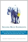 Selling Blue Elephants: How to make great products that people want BEFORE they even know they want them Book cover for Selling Blue Elephants: How to make great products that people want BEFORE they even know they want them