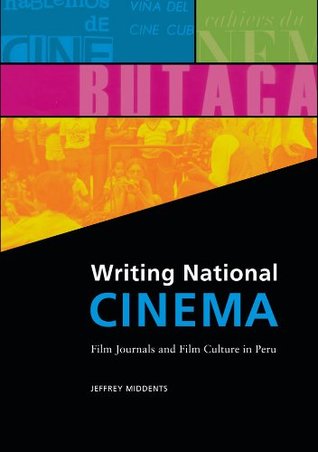 Writing National Cinema: Film Journals and Film Culture in Peru (Interfaces: Studies in Visual Culture)