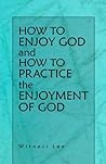 How to Enjoy God and How to Practice the Enjoyment of God