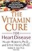 The Vitamin Cure for Heart Disease by Steve Hickey