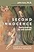 Second Innocence: Rediscovering Joy and Wonder; A Guide to Renewal in Work Relations and Daily Life