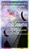 The Occult Connection: UFOs, Secret Societies and Ancient Gods