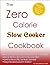 The Zero Calorie Slow Cooker Cookbook