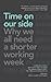 Time On Our Side: Why We All Need A Shorter Working Week