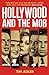Hollywood and the Mob: Movies, Mafia, Sex and Death