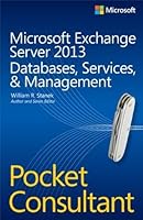 Microsoft Exchange Server 2013 Pocket Consultant: Databases, Services, & Management