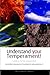 Understand Your Temperament!: A Guide to the Four Temperaments - Choleric, Sanguine, Phlegmatic, Melancholic