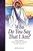 Who Do You Say I Am? - Family Scriptural Reflections and Prayers for Each Day of Lent