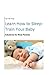 Learn How to Sleep-Train Your Baby