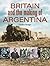Britain and the making of Argentina