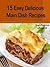 15 Easy Delicious Main Dish...
