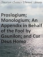 Proslogium/Monologium/Cur Deus Homo/In Behalf of the Fool