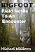 BIGFOOT Field Notes To an Encounter