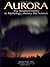 Aurora : The Northern Lights in Mythology, History and Science