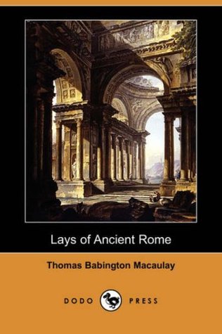 Lays of Ancient Rome by Thomas Babington Macaulay