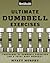 Men's Health Ultimate Dumbbell Guide: More Than 21,000 Moves Designed to Build Muscle, Increase Strength, and Burn Fat