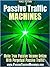 Passive Traffic Machines - How To Get Traffic To Your Website Using Viral Marketing Passive Traffic Funnels