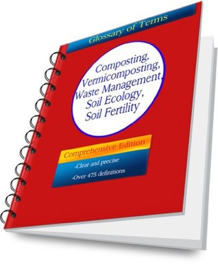 Composting, Vermicomposting, Waste Management, Soil Ecology, Soil Fertility: A Glossary