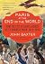 Paris at the End of the World: The City of Light During the Great War, 1914-1918 – A Soldier's View of Art, Culture, and Life in France's Darkest Hour (P.S.)