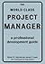 The World Class Project Manager: A Professional Development Guide